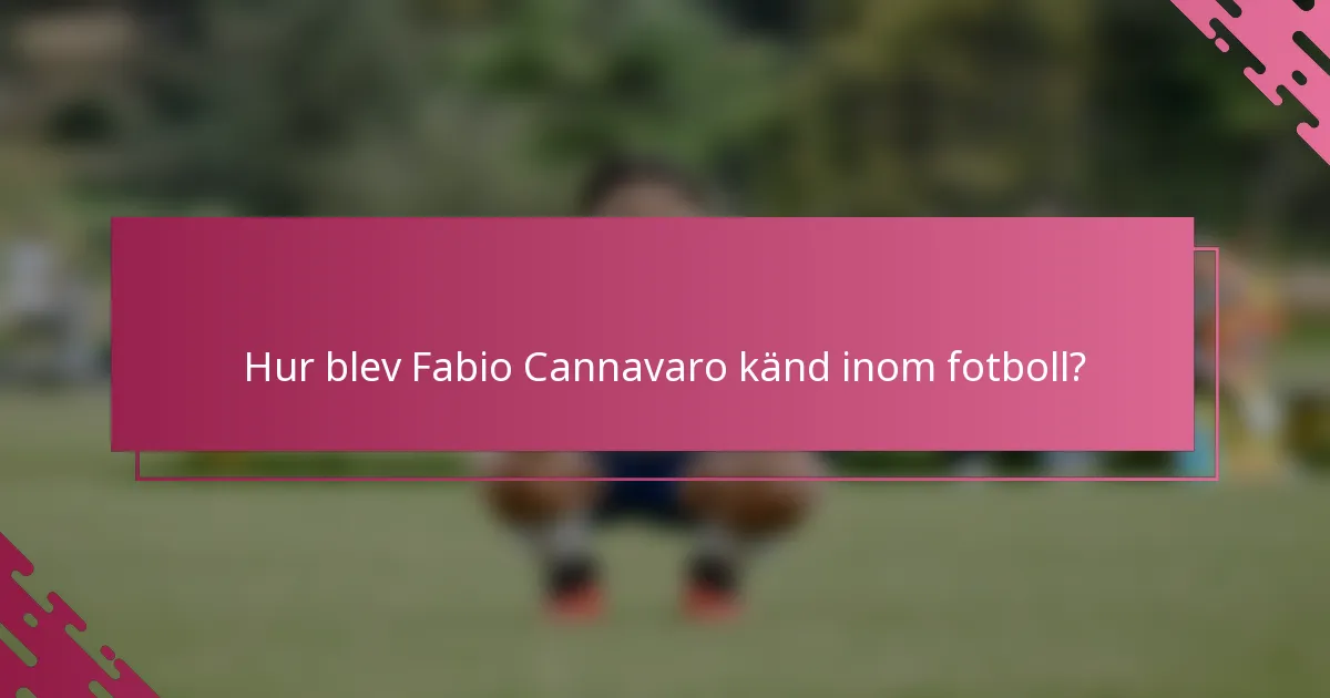 Hur blev Fabio Cannavaro känd inom fotboll?
