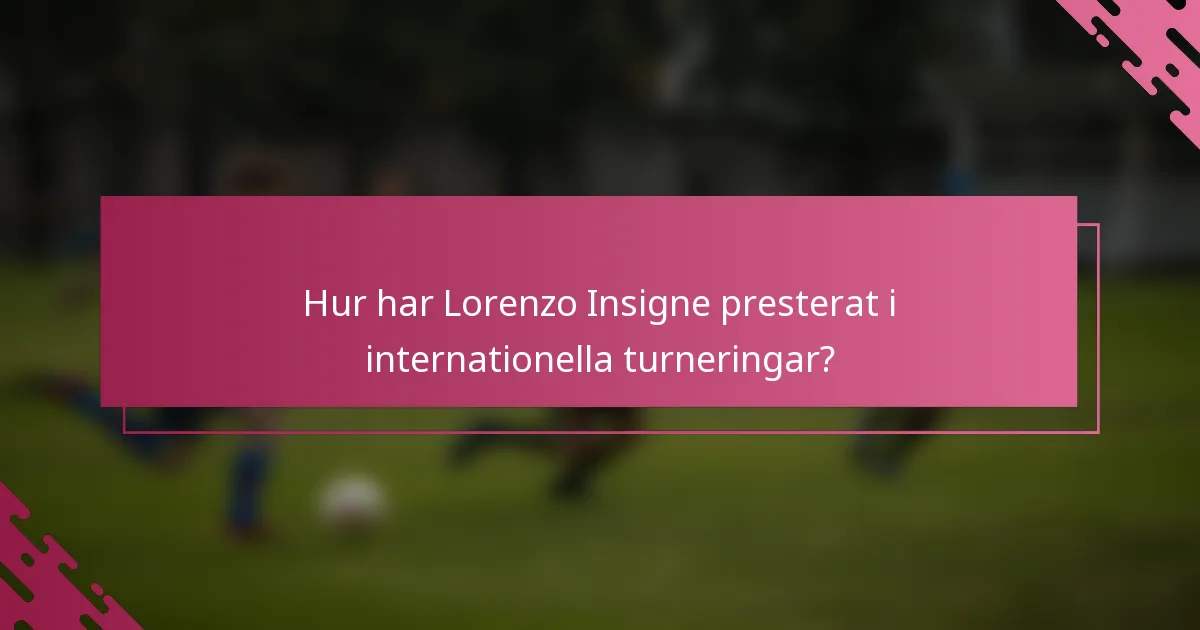 Hur har Lorenzo Insigne presterat i internationella turneringar?