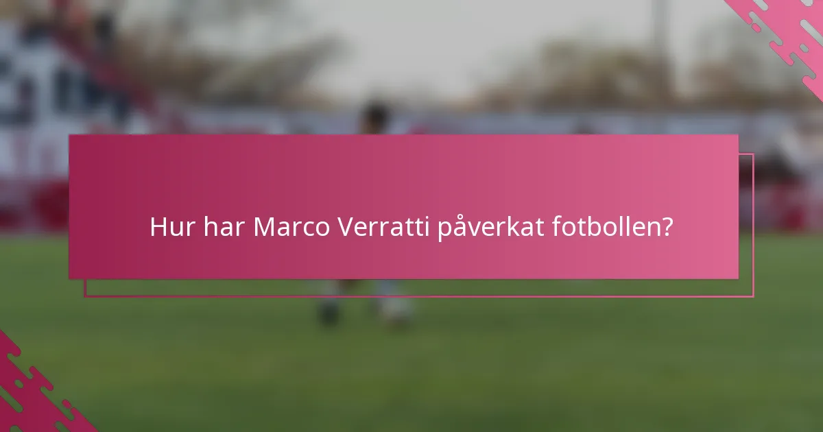 Hur har Marco Verratti påverkat fotbollen?