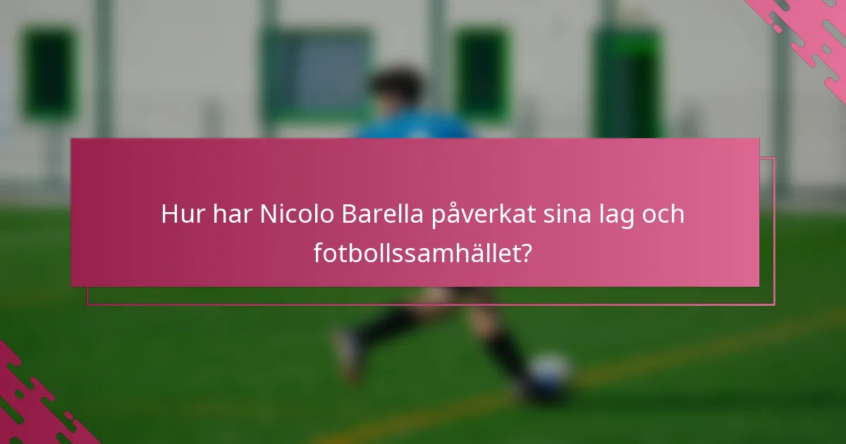 Hur har Nicolo Barella påverkat sina lag och fotbollssamhället?