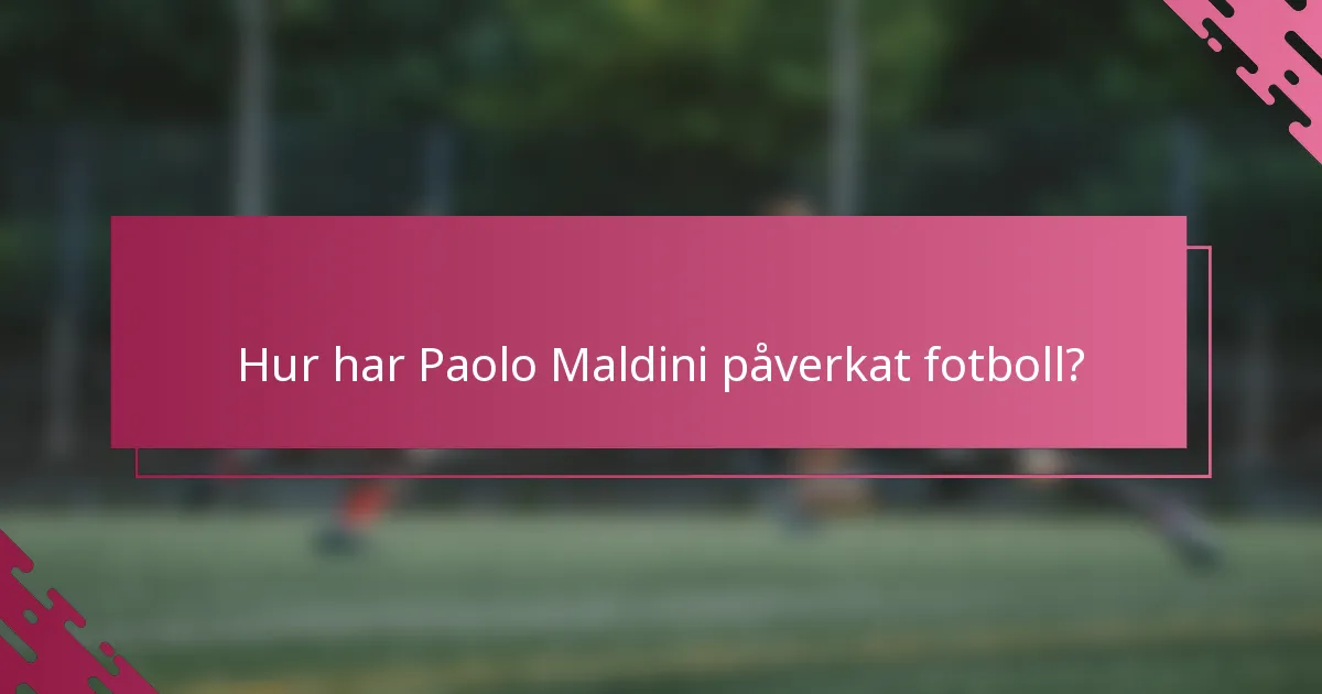 Hur har Paolo Maldini påverkat fotboll?