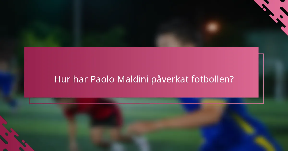 Hur har Paolo Maldini påverkat fotbollen?