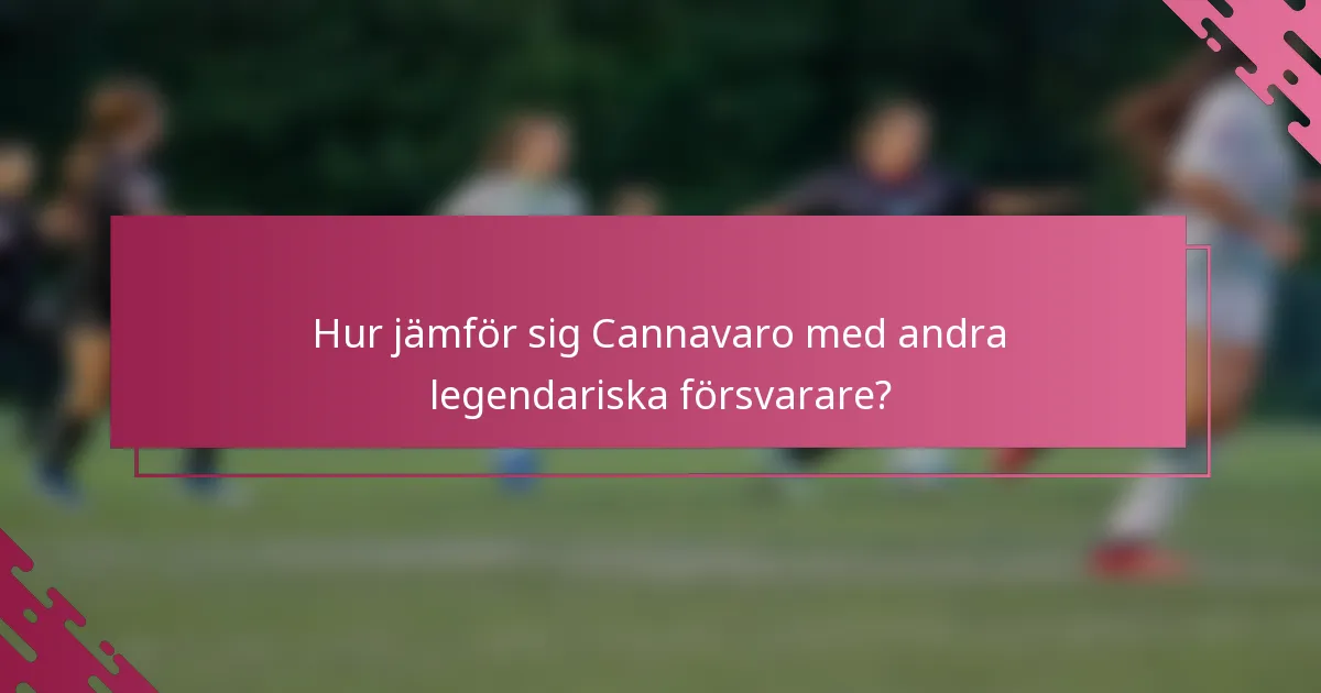Hur jämför sig Cannavaro med andra legendariska försvarare?
