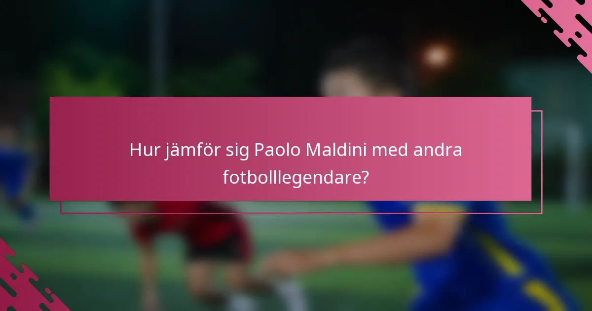 Hur jämför sig Paolo Maldini med andra fotbolllegendare?