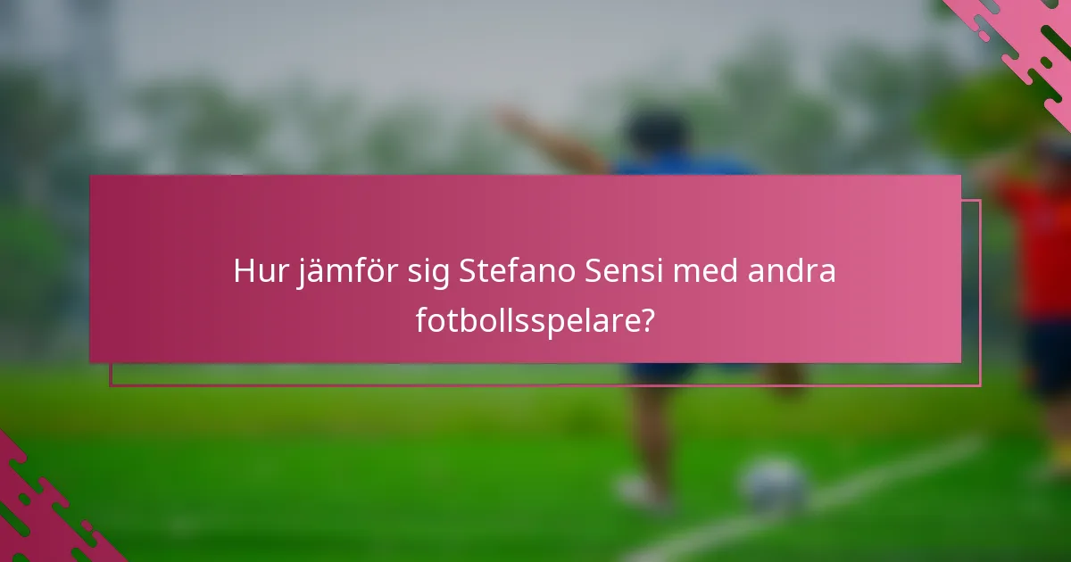 Hur jämför sig Stefano Sensi med andra fotbollsspelare?