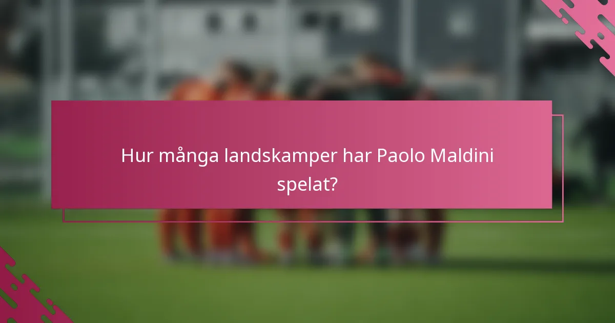 Hur många landskamper har Paolo Maldini spelat?