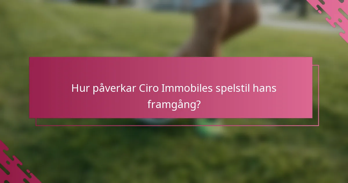 Hur påverkar Ciro Immobiles spelstil hans framgång?