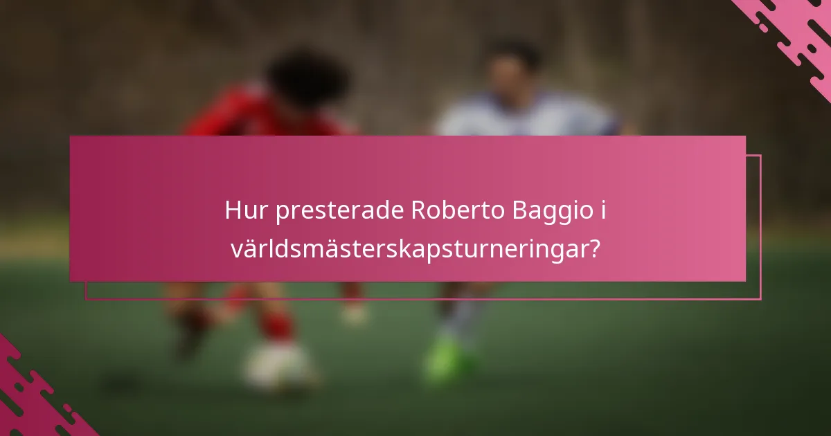Hur presterade Roberto Baggio i världsmästerskapsturneringar?