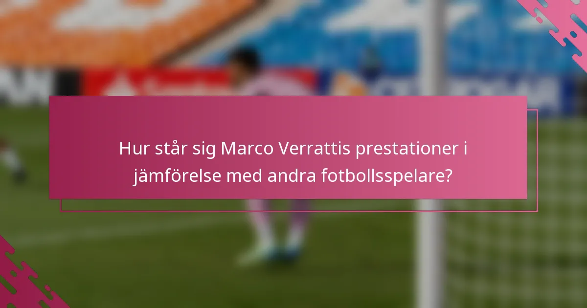 Hur står sig Marco Verrattis prestationer i jämförelse med andra fotbollsspelare?