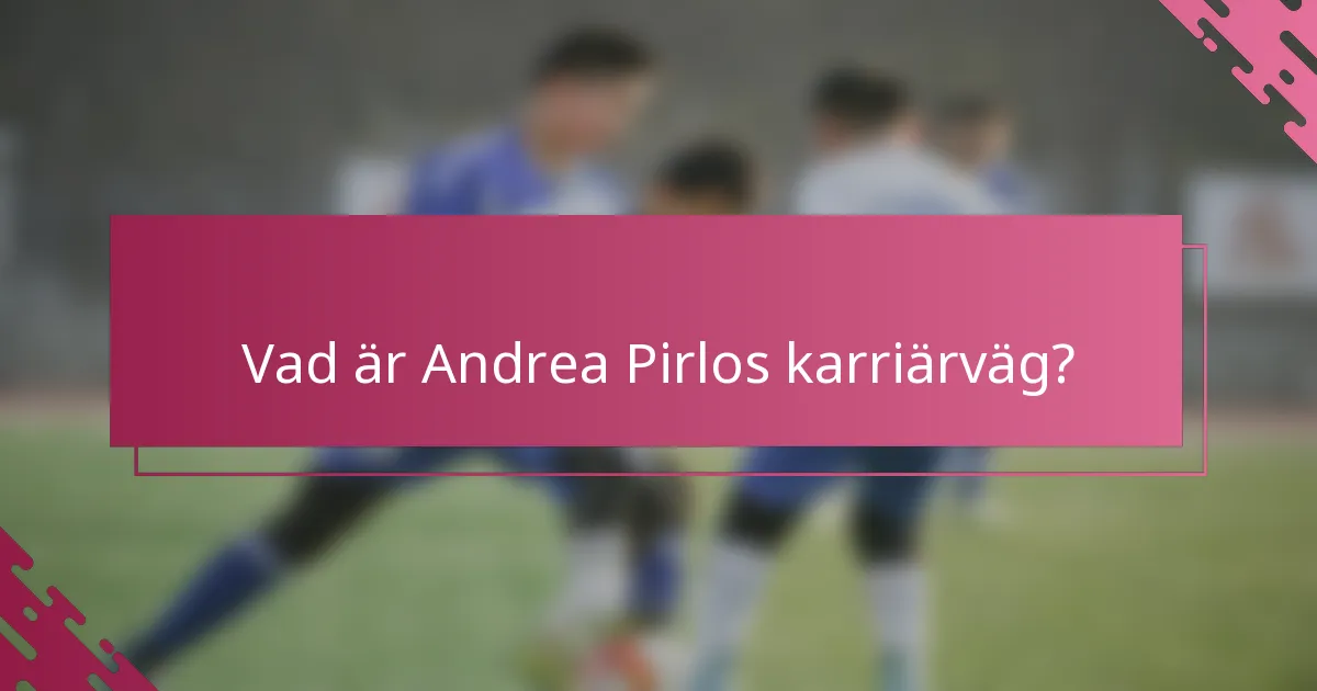 Vad är Andrea Pirlos karriärväg?