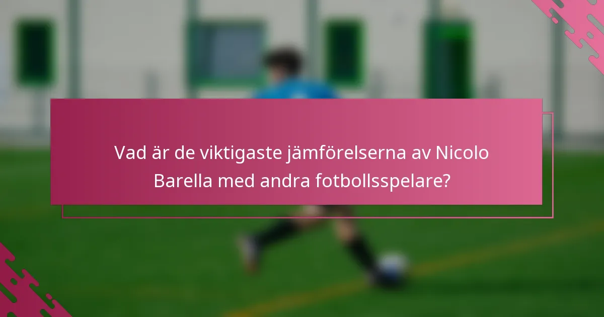 Vad är de viktigaste jämförelserna av Nicolo Barella med andra fotbollsspelare?