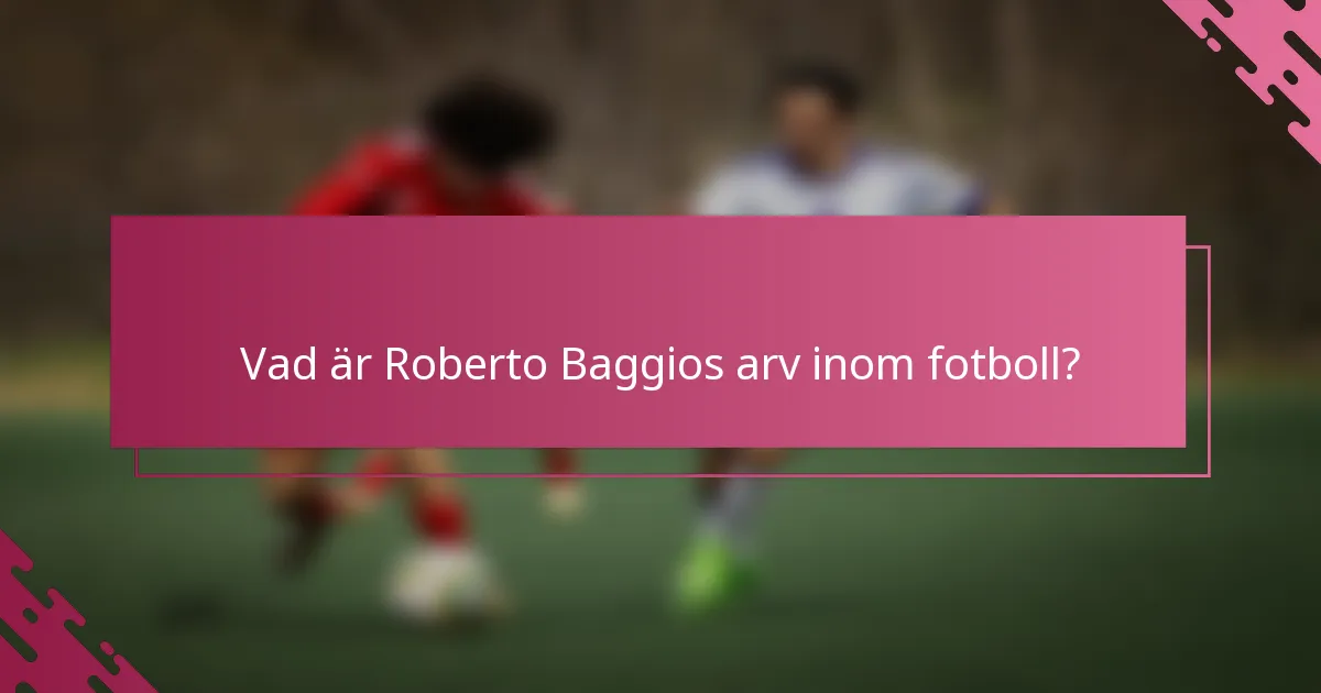 Vad är Roberto Baggios arv inom fotboll?