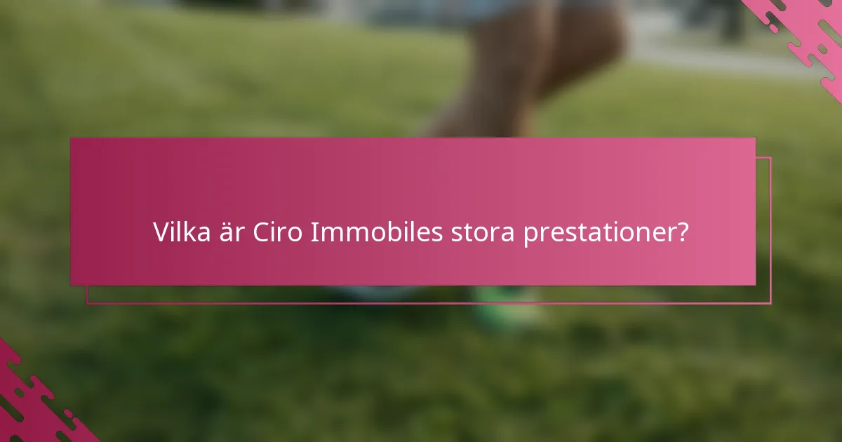 Vilka är Ciro Immobiles stora prestationer?