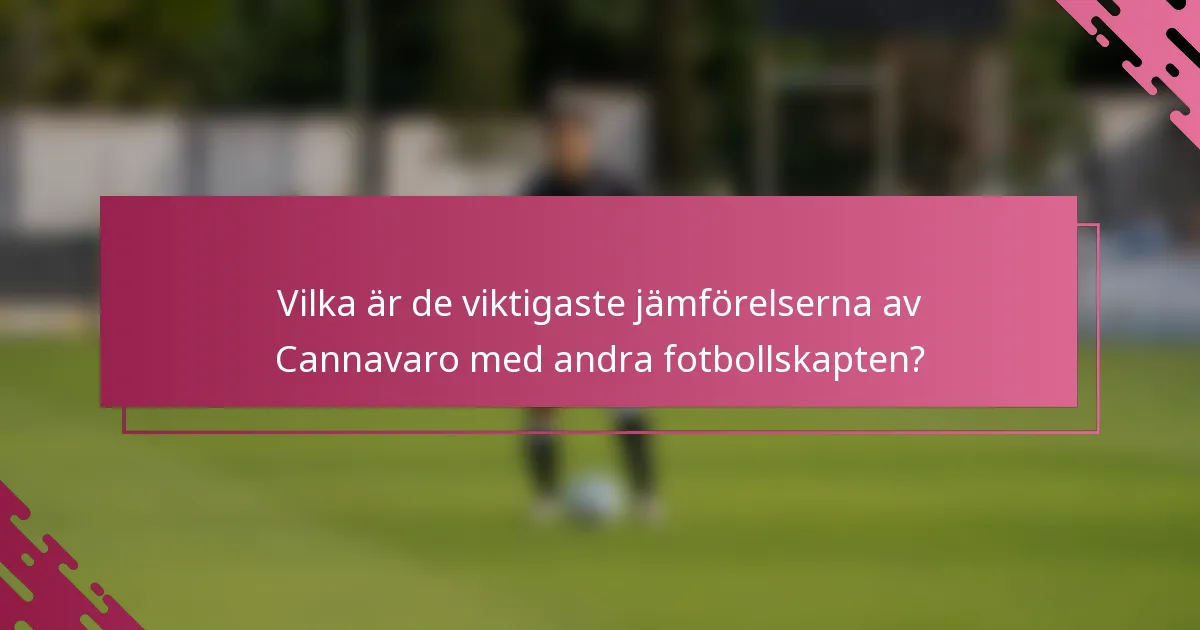Vilka är de viktigaste jämförelserna av Cannavaro med andra fotbollskapten?