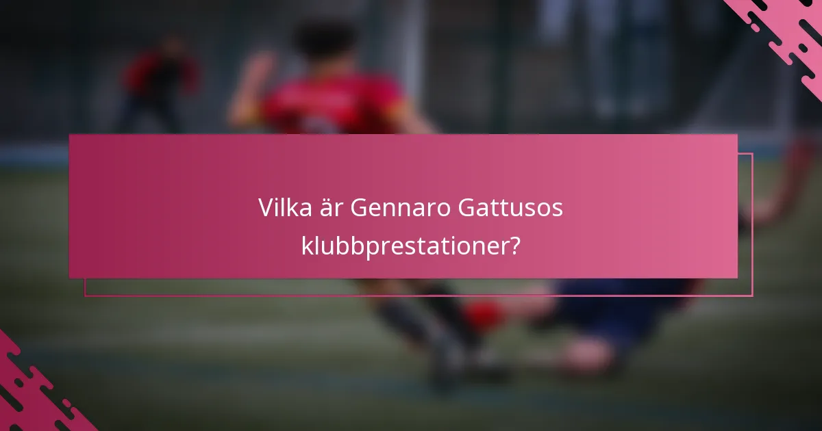 Vilka är Gennaro Gattusos klubbprestationer?