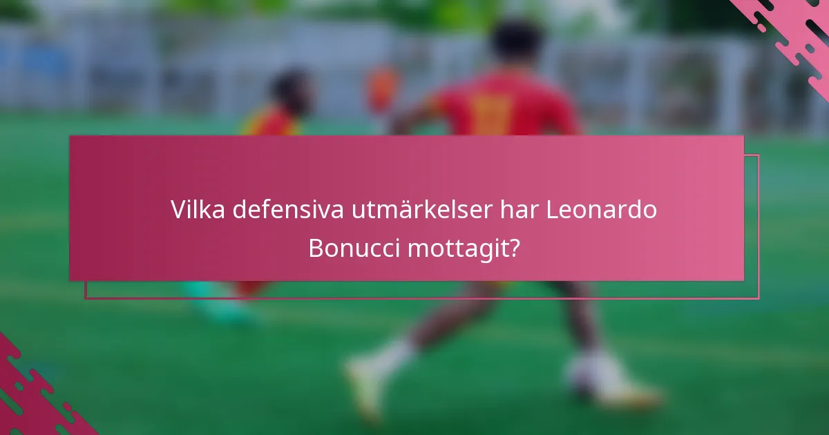 Vilka defensiva utmärkelser har Leonardo Bonucci mottagit?