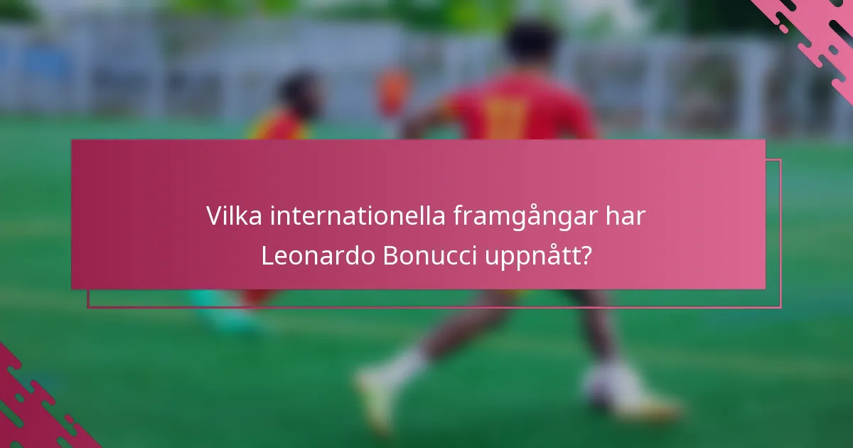 Vilka internationella framgångar har Leonardo Bonucci uppnått?