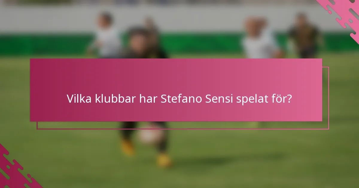 Vilka klubbar har Stefano Sensi spelat för?