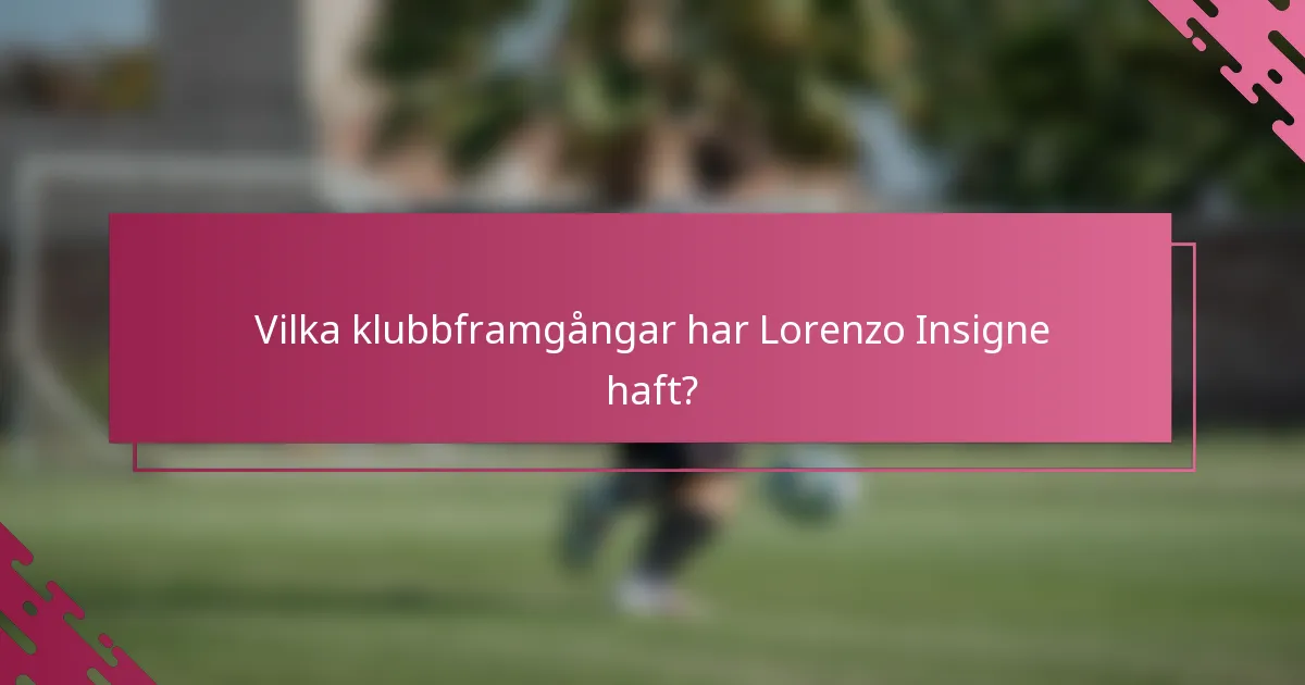 Vilka klubbframgångar har Lorenzo Insigne haft?