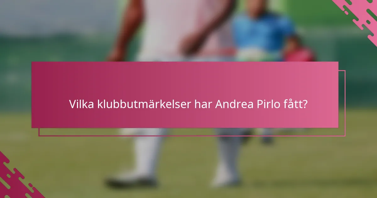 Vilka klubbutmärkelser har Andrea Pirlo fått?