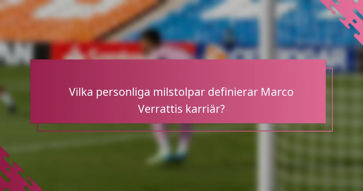 Vilka personliga milstolpar definierar Marco Verrattis karriär?