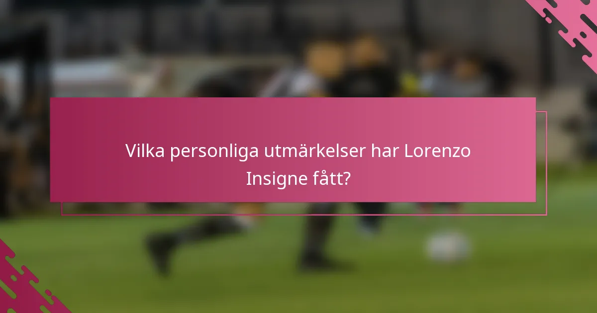Vilka personliga utmärkelser har Lorenzo Insigne fått?
