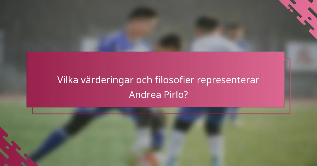 Vilka värderingar och filosofier representerar Andrea Pirlo?
