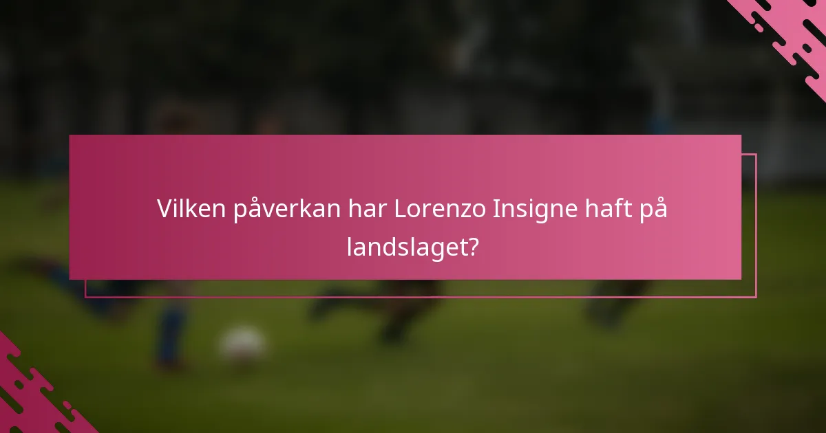 Vilken påverkan har Lorenzo Insigne haft på landslaget?