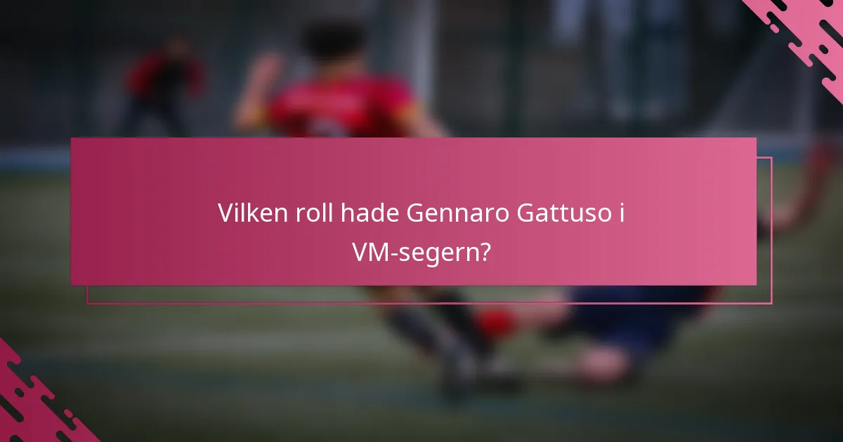 Vilken roll hade Gennaro Gattuso i VM-segern?